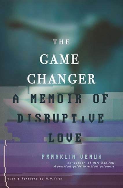 Book cover of The Game Changer: A Memoir of Disruptive Love