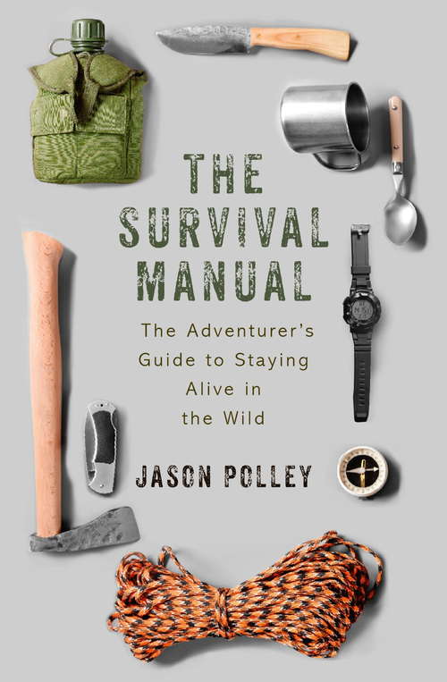 Book cover of The Survival Manual: The adventurers guide to staying alive in the wild