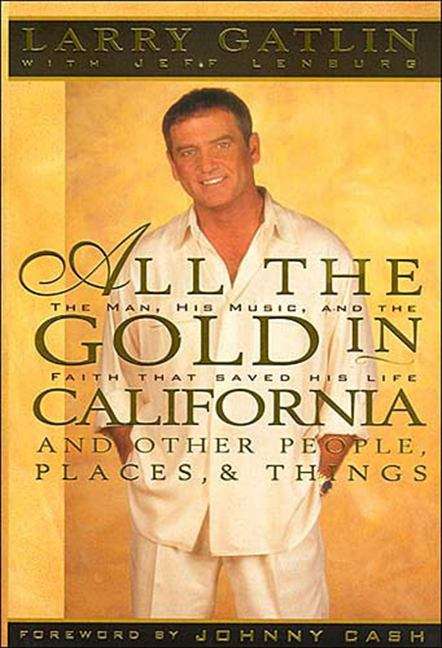 Book cover of All The Gold In California and Other People, Places and Things