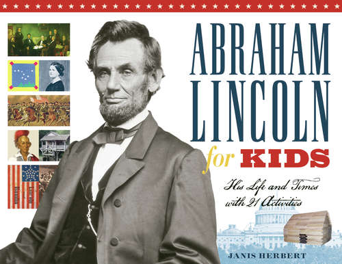 Book cover of Abraham Lincoln for Kids: His Life and Times with 21 Activities