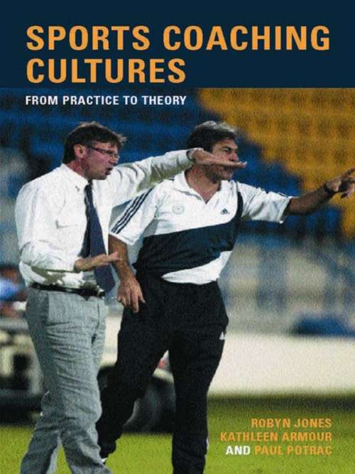 Sports Coaching Cultures: From Practice to Theory