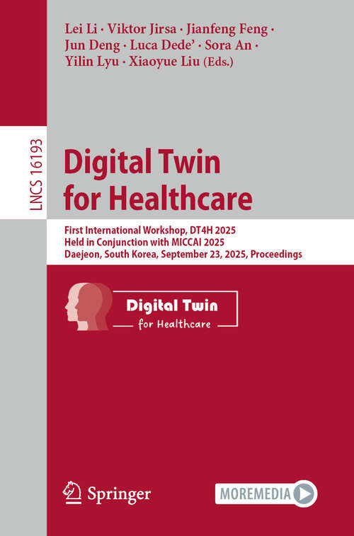 Book cover of Digital Twin for Healthcare: First International Workshop, DT4H 2025, Held in Conjunction with MICCAI 2025, Daejeon, South Korea, September 23, 2025, Proceedings (Lecture Notes in Computer Science #16193)