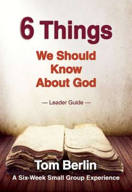 Book cover of 6 Things We Should Know About God Leader Guide: A Six-Week Small Group Experience