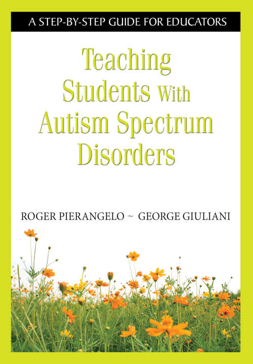 Teaching Students With Autism Spectrum Disorders: A Step-by-Step Guide for Educators
