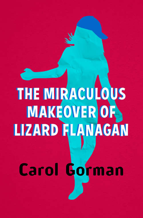 Book cover of The Miraculous Makeover of Lizard Flanagan