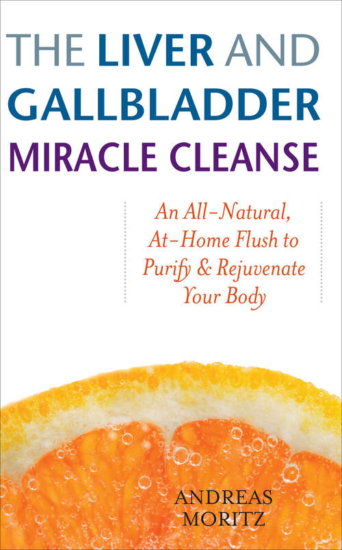 Book cover of The Liver and Gallbladder Miracle Cleanse: An All-Natural, At-Home Flush to Purify & Rejuvenate Your Body (Physical Health Ser.)