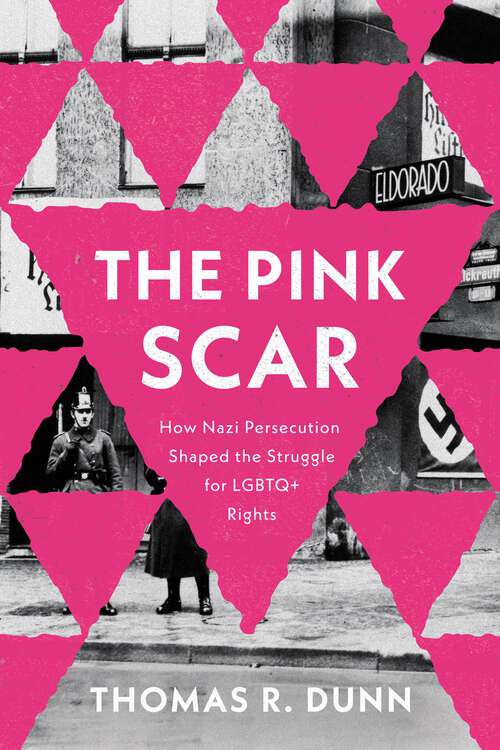 Book cover of The Pink Scar: How Nazi Persecution Shaped the Struggle for LGBTQ+ Rights (Troubling Democracy)