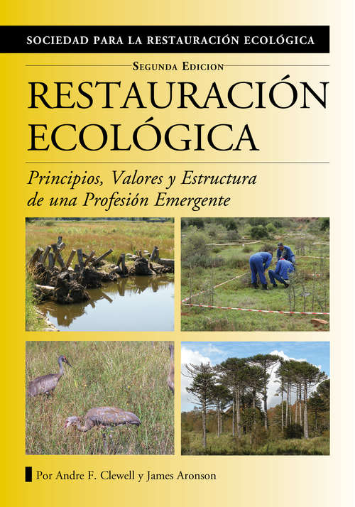 Restauración Ecológica: Principios, Valores y Estructura de una Profesión Emergente (The Science and Practice of Ecological Restoration Series)