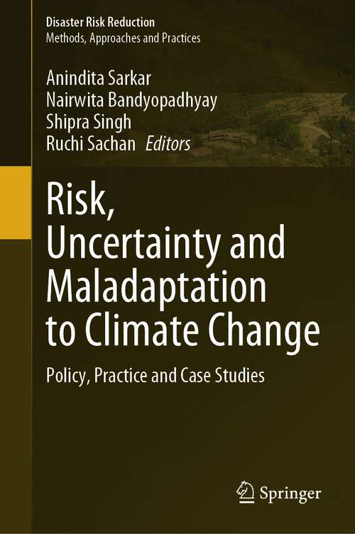 Book cover of Risk, Uncertainty and Maladaptation to Climate Change: Policy, Practice and Case Studies (1st ed. 2024) (Disaster Risk Reduction)
