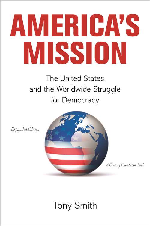 Book cover of America's Mission: The United States and the Worldwide Struggle for Democracy - Expanded Edition (Princeton Studies in International History and Politics #139)