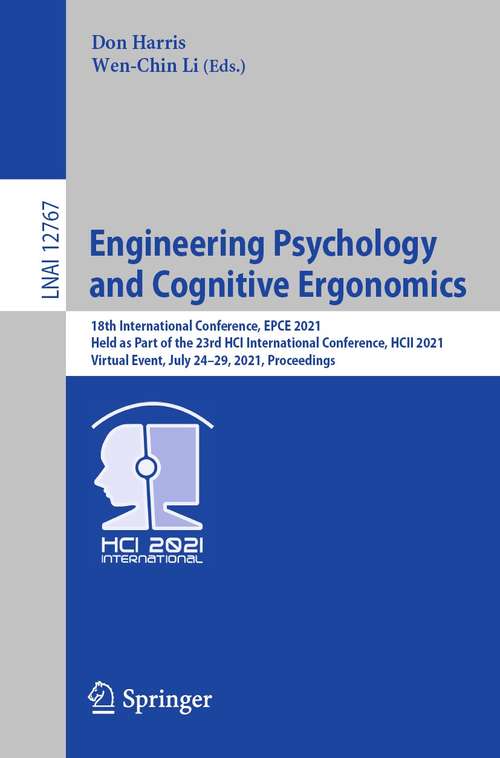 Engineering Psychology and Cognitive Ergonomics: 18th International Conference, EPCE 2021, Held as Part of the 23rd HCI International Conference, HCII 2021, Virtual Event, July 24–29, 2021, Proceedings (Lecture Notes in Computer Science #12767)