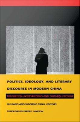 Politics, Ideology and Literary Discourse in Modern China