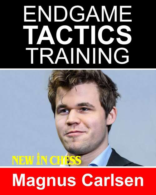 Book cover of Endgame Tactics Training Magnus Carlsen: How to improve your Chess with Magnus Carlsen and become a Chess Endgame Master