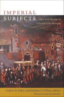Imperial Subjects: Race and Identity in Colonial Latin America