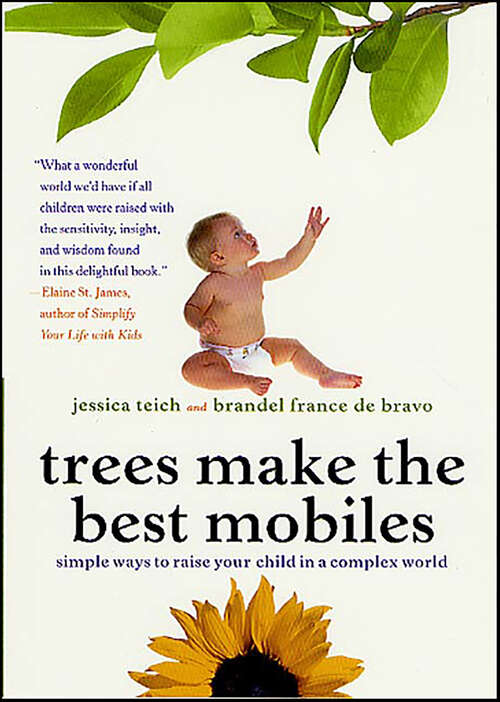 Book cover of Trees Make the Best Mobiles: Simple Ways to Raise Your Child in a Complex World