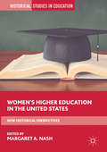 Women’s Higher Education in the United States: New Historical Perspectives (Historical Studies in Education)
