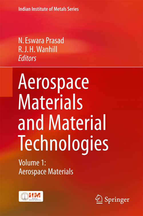 Aerospace Materials and Material Technologies: Volume 1: Aerospace Materials (Indian Institute of Metals Series)