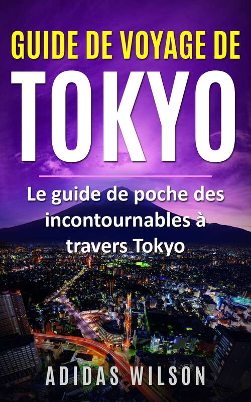 Book cover of Guide de voyage de Tokyo: Le guide de poche des incontournables à travers Tokyo