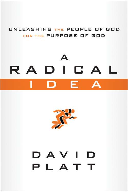 Book cover of A Radical Idea: Unleashing The People of God for the Purpose of God