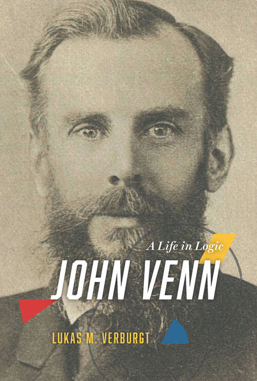 Book cover of John Venn: A Life in Logic (Studies In History And Philosophy Of Science Ser. #56)