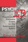 Psych ER: Psychiatric Patients Come to the Emergency Room