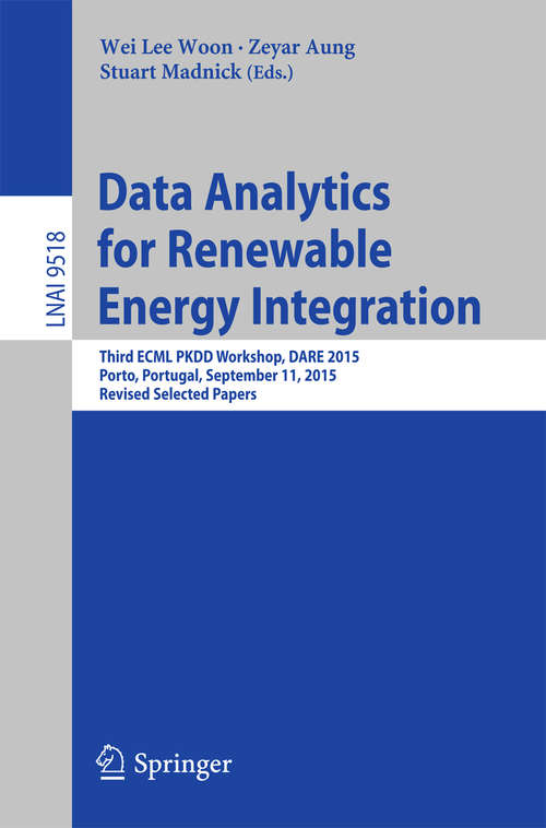 Data Analytics for Renewable Energy Integration: Third ECML PKDD Workshop, DARE 2015, Porto, Portugal, September 11, 2015. Revised Selected Papers (Lecture Notes in Computer Science #9518)