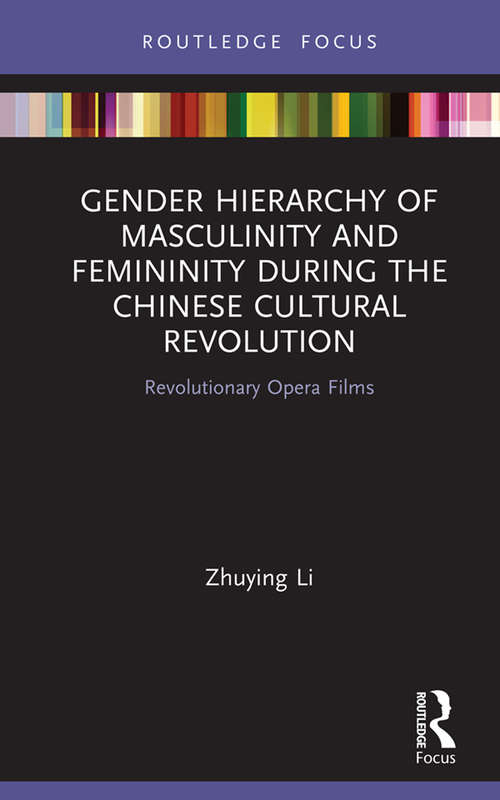 Gender Hierarchy of Masculinity and Femininity during the Chinese Cultural Revolution: Revolutionary Opera Films (Focus on Global Gender and Sexuality)