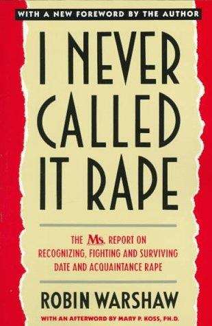 Book cover of I Never Called It Rape: The Ms. Report on Recognizing, Fighting, and Surviving Date and Acquaintance Rape