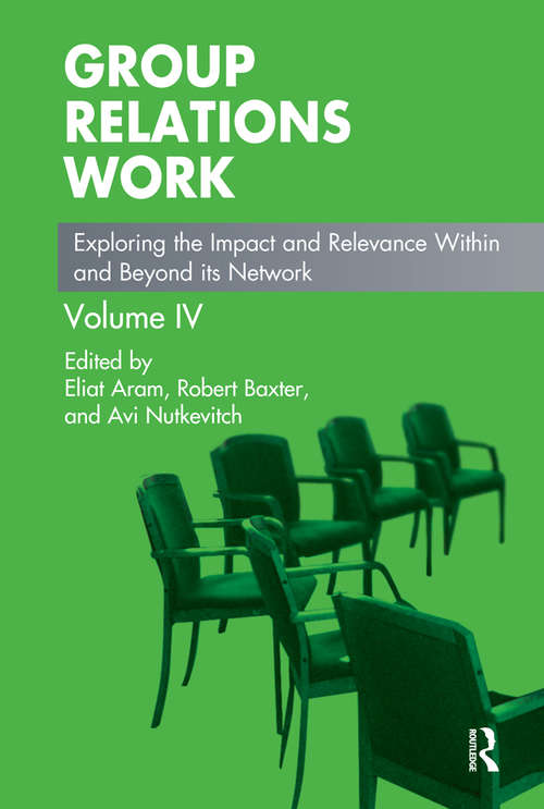 Book cover of Group Relations Work: Exploring the Impact and Relevance Within and Beyond its Network (The Group Relations Conferences Series)