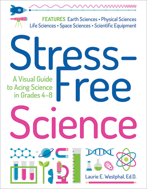 Book cover of Stress-Free Science: A Visual Guide to Acing Science in Grades 4-8