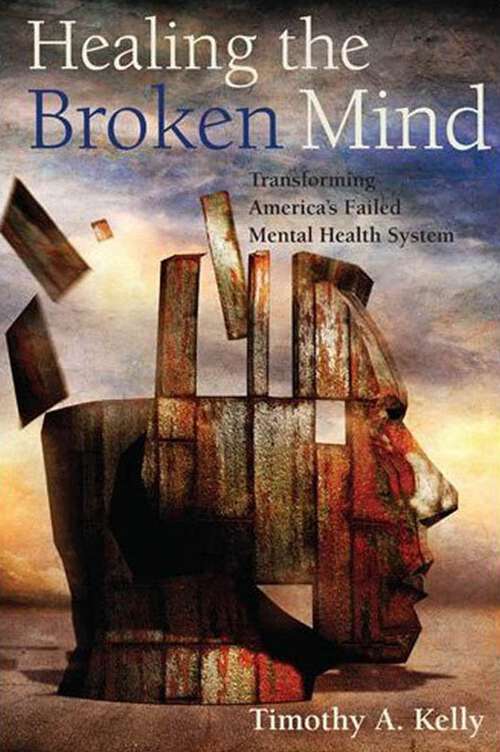 Book cover of Healing the Broken Mind: Transforming America’s Failed Mental Health System