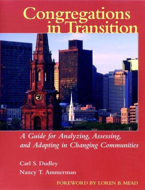 Congregations in Transition: A Guide for Analyzing, Assessing, and Adapting in Changing Communities