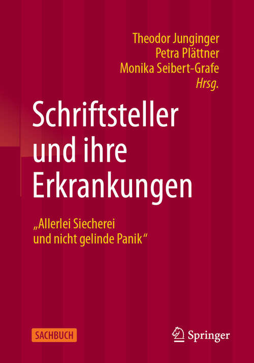 Book cover of Schriftsteller und ihre Erkrankungen: “Allerlei Siecherei und nicht gelinde Panik”