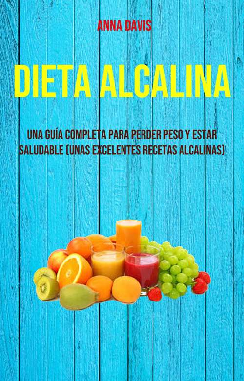 Dieta Alcalina (Unas Excelentes Recetas Alcalinas): ¿Qué es la dieta alcalina?