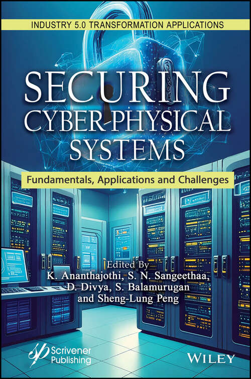 Book cover of Securing Cyber-Physical Systems: Fundamentals, Applications and Challenges (Industry 5.0 Transformation Applications)