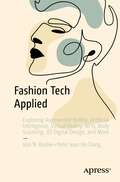 Fashion Tech Applied: Exploring Augmented Reality, Artificial Intelligence, Virtual Reality, NFTs, Body Scanning, 3D Digital Design, and More