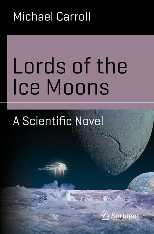 Lords of the Ice Moons: A Scientific Novel (Science and Fiction)