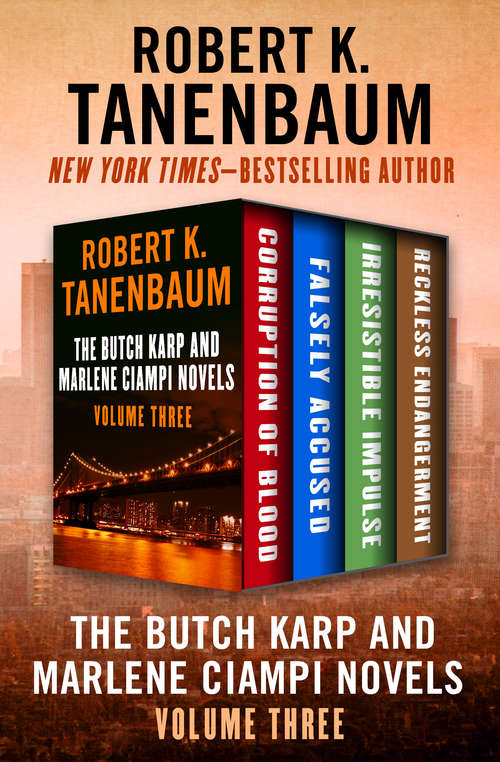 The Butch Karp and Marlene Ciampi Novels Volume Three: Corruption of Blood, Falsely Accused, Irresistible Impulse, and Reckless Endangerment (Butch Karp and Marlene Ciampi)