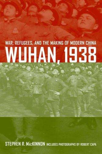 Book cover of Wuhan 1938: War, Refugees, and the Making of Modern China