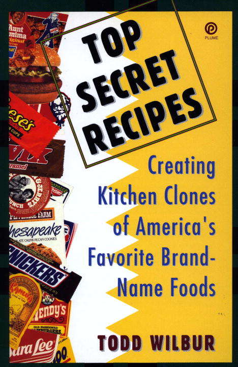 Book cover of Top Secret Recipes®: Creating Kitchen Clones of America's Favorite Brand-Name Foods