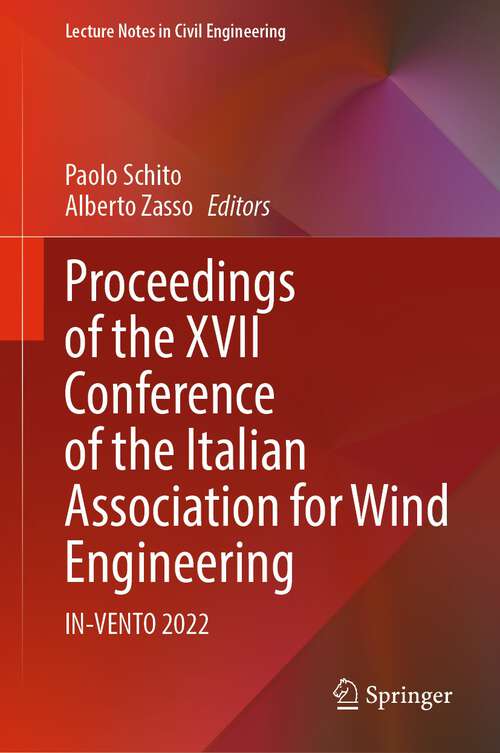 Book cover of Proceedings of the XVII Conference of the Italian Association for Wind Engineering: IN-VENTO 2022 (1st ed. 2024) (Lecture Notes in Civil Engineering #461)