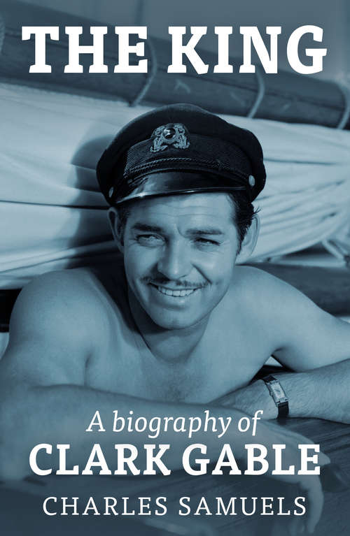 Book cover of The King: A Biography of Clark Gable