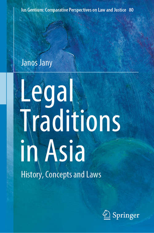 Legal Traditions in Asia: History, Concepts and Laws (Ius Gentium: Comparative Perspectives on Law and Justice #80)