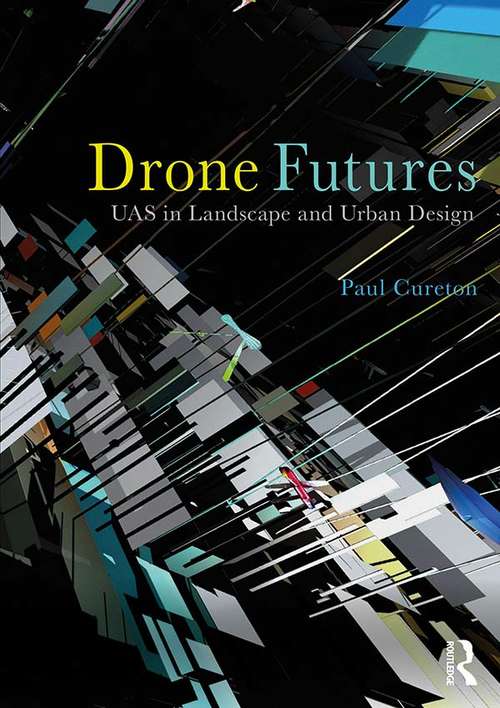 Book cover of Drone Futures: UAS in Landscape and Urban Design