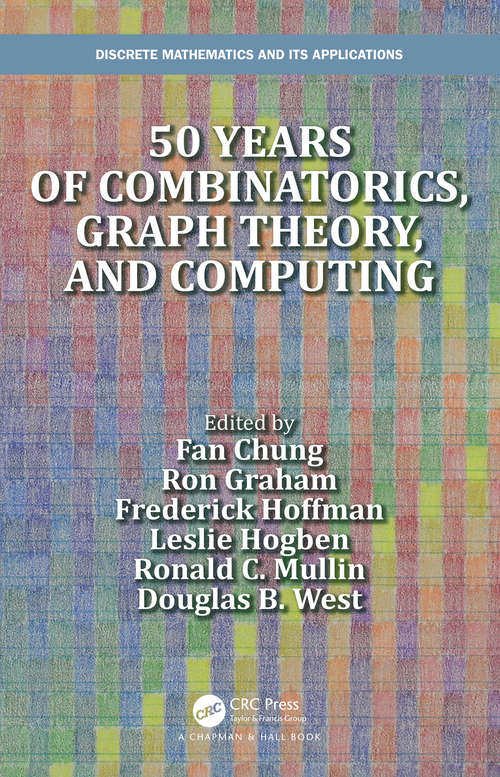 50 years of Combinatorics, Graph Theory, and Computing (Discrete Mathematics and Its Applications)