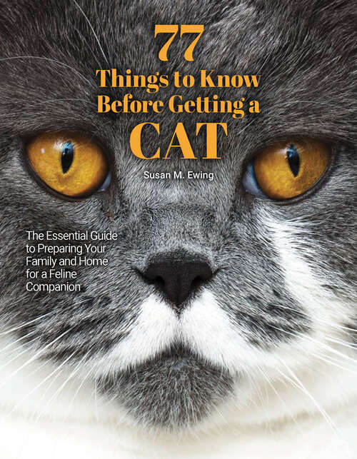 Book cover of 77 Things to Know Before Getting a Cat: The Essential Guide to Preparing Your Family and Home for a Feline Companion