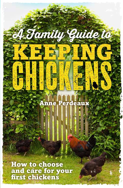 Book cover of A Family Guide To Keeping Chickens: How To Choose And Care For Your First Chickens