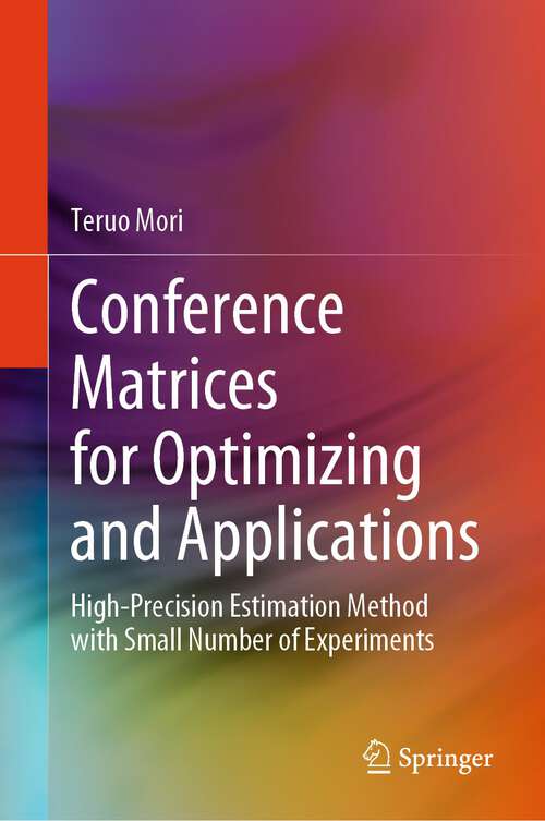 Book cover of Conference Matrices for Optimizing and Applications: High-Precision Estimation Method with Small Number of Experiments (2024)