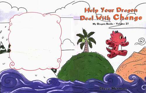 Book cover of Help Your Dragon Deal With Change: Train Your Dragon To Handle Transitions. A Cute Children Story To Teach Kids How To Adapt To Change In Life (My Dragon #27)