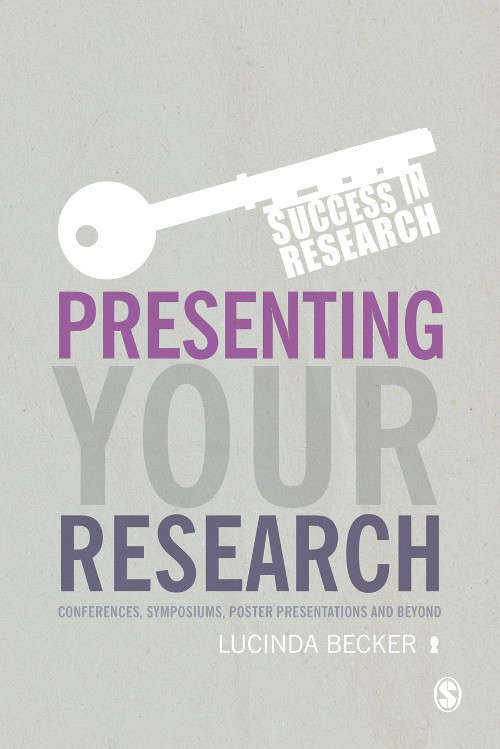 Presenting Your Research: Conferences, Symposiums, Poster Presentations and Beyond (Success in Research)